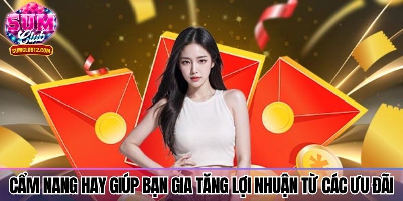 Cẩm nang hay giúp bạn gia tăng lợi nhuận từ các ưu đãi