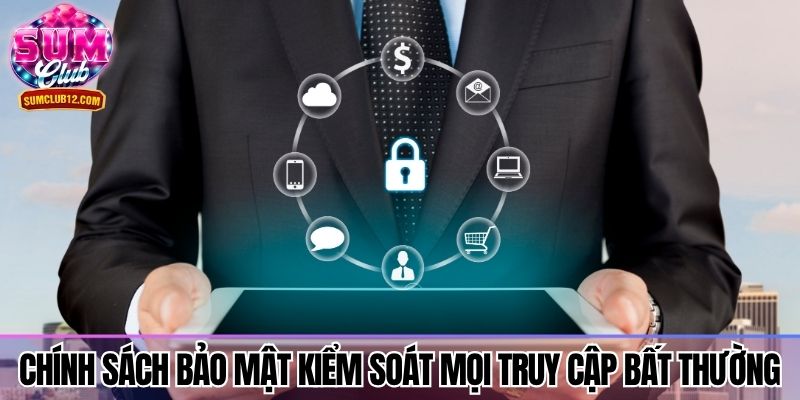 Chính sách bảo mật kiểm soát mọi truy cập bất thường