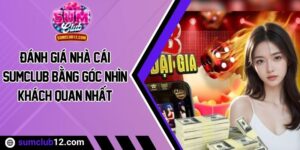Đánh Giá Nhà Cái Sumclub Bằng Góc Nhìn Khách Quan Nhất