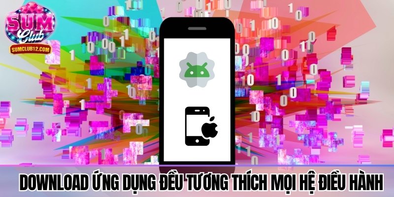 Download ứng dụng đều tương thích mọi hệ điều hành