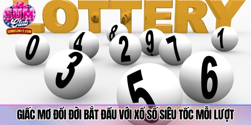 Giấc mơ đổi đời bắt đầu với xổ số siêu tốc mỗi lượt