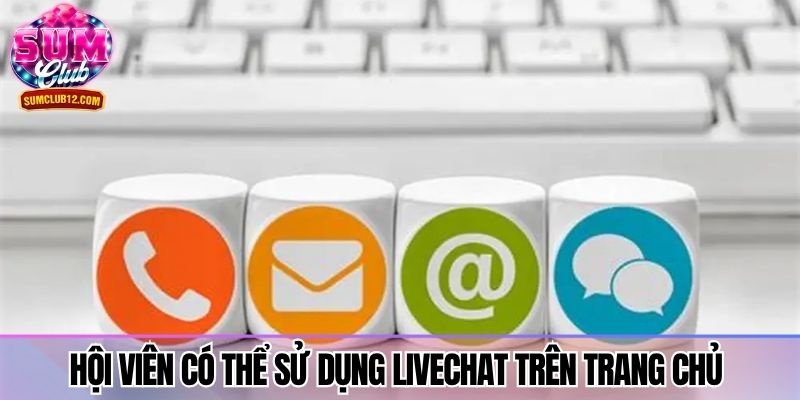 Hội viên có thể sử dụng livechat trên trang chủ