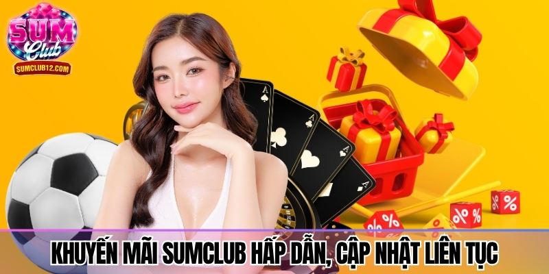 Khuyến mãi Sumclub hấp dẫn, cập nhật liên tục mỗi ngày
