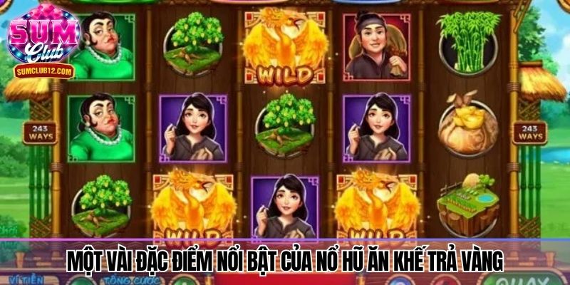 Một vài đặc điểm nổi bật của nổ hũ ăn khế trả vàng