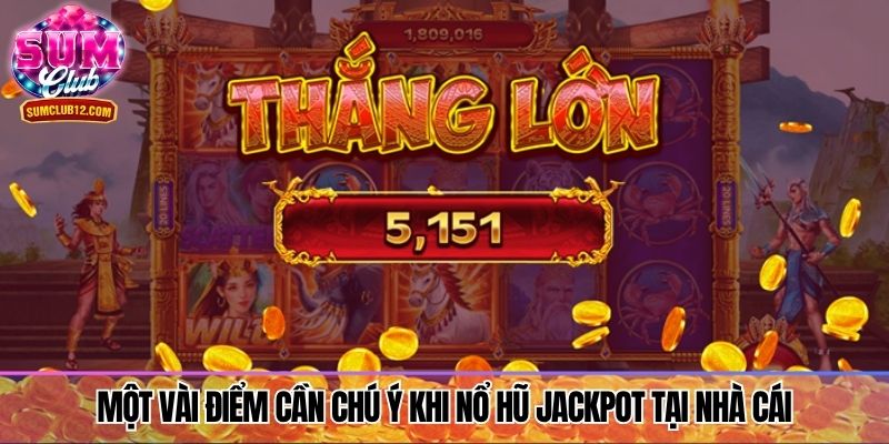 Một vài điểm cần chú ý khi nổ hũ Jackpot tại nhà cái