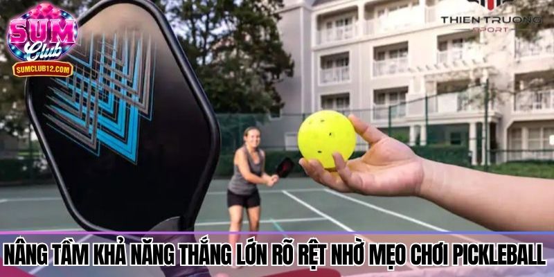 Nâng tầm khả năng thắng lớn rõ rệt nhờ mẹo chơi Pickleball