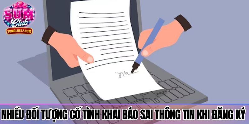 Nhiều đối tượng cố tình khai báo sai thông tin khi đăng ký