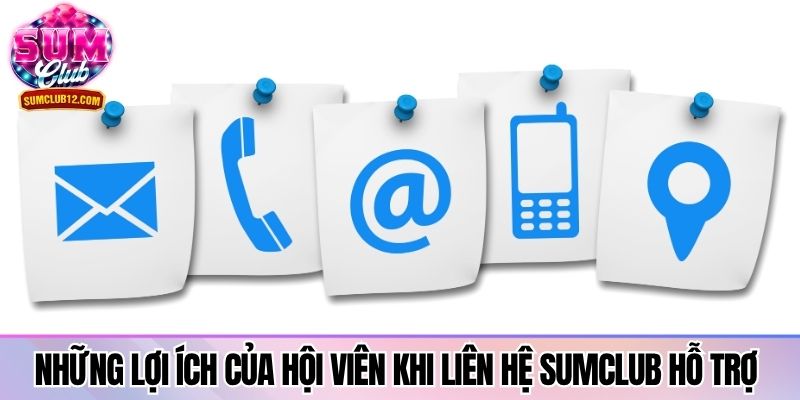 Những lợi ích của hội viên khi liên hệ Sumclub hỗ trợ
