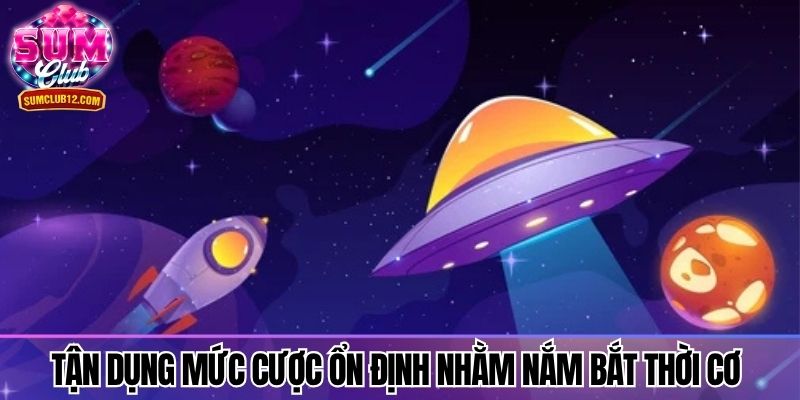 Tận dụng mức cược ổn định nhằm nắm bắt thời cơ