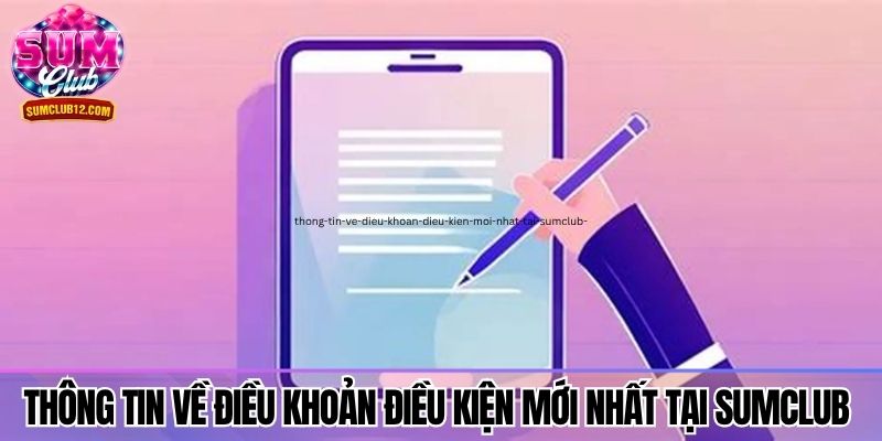 Thông tin về điều khoản điều kiện mới nhất tại Sumclub