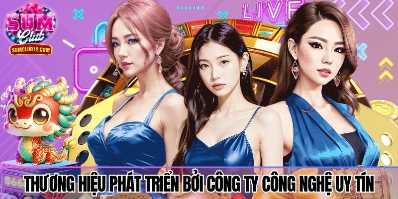 Thương hiệu phát triển bởi công ty công nghệ uy tín