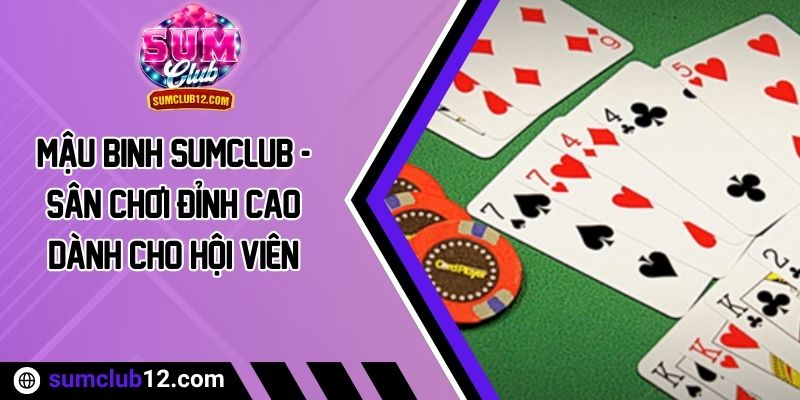 Mậu binh Sumclub - Sân Chơi Đỉnh Cao Dành Cho Hội Viên