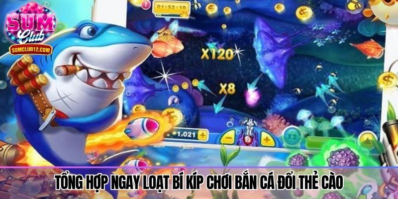 Tổng hợp ngay loạt bí kíp chơi bắn cá đổi thẻ cào