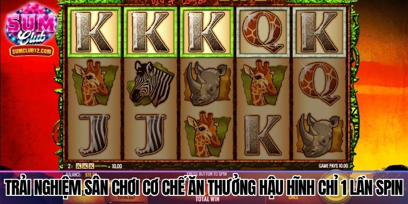 Trải nghiệm sân chơi cơ chế ăn thưởng hậu hĩnh chỉ 1 lần spin