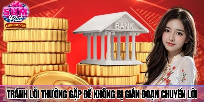 Tránh lỗi thường gặp để không bị gián đoạn chuyển lời