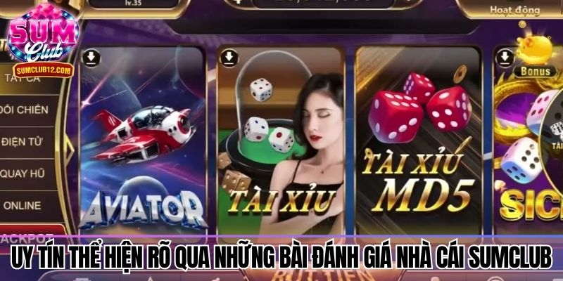 Uy tín thể hiện rõ qua những bài đánh giá nhà cái sumclub