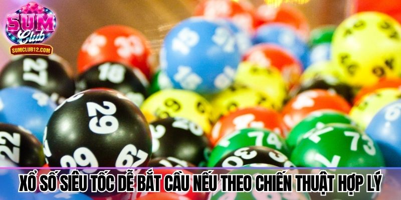 Xổ số siêu tốc dễ bắt cầu nếu theo chiến thuật hợp lý