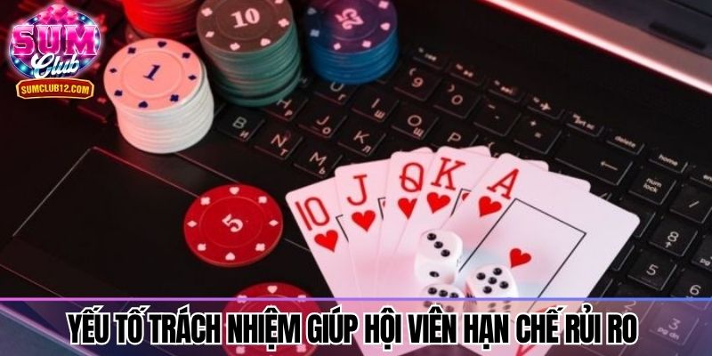 Yếu tố trách nhiệm giúp hội viên hạn chế rủi ro